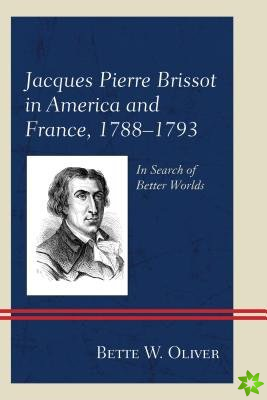 Jacques Pierre Brissot in America and France, 17881793