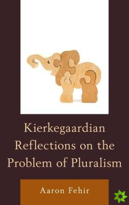 Kierkegaardian Reflections on the Problem of Pluralism