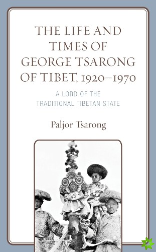 Life and Times of George Tsarong of Tibet, 19201970