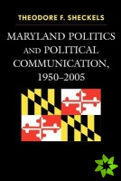Maryland Politics and Political Communication, 1950-2005
