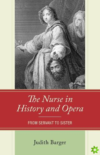 Nurse in History and Opera: From Servant to Sister