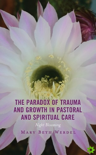 Paradox of Trauma and Growth in Pastoral and Spiritual Care