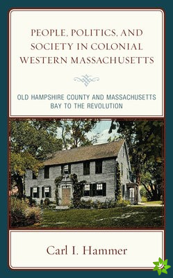 People, Politics, and Society in Colonial Western Massachusetts