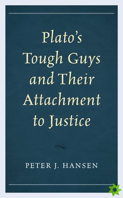 Platos Tough Guys and Their Attachment to Justice
