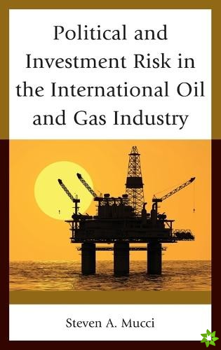 Political and Investment Risk in the International Oil and Gas Industry
