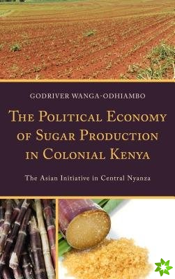 Political Economy of Sugar Production in Colonial Kenya