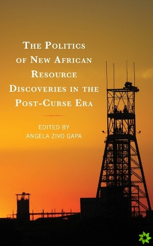 Politics of New African Resource Discoveries in the Post-Curse Era