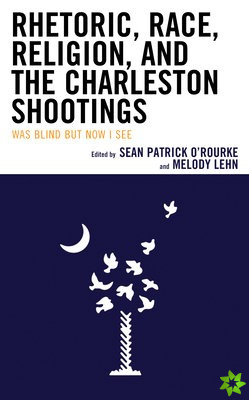 Rhetoric, Race, Religion, and the Charleston Shootings