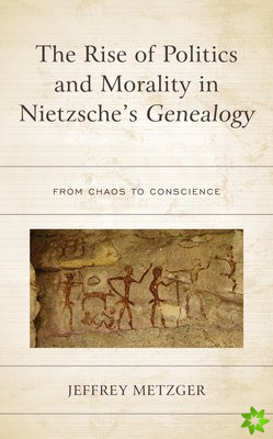 Rise of Politics and Morality in Nietzsche's Genealogy
