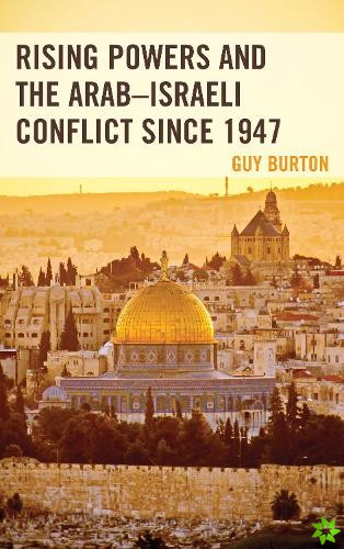 Rising Powers and the Arab-Israeli Conflict since 1947