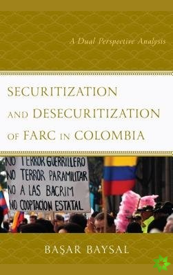 Securitization and Desecuritization of FARC in Colombia