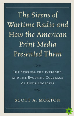 Sirens of Wartime Radio and How the American Print Media Presented Them