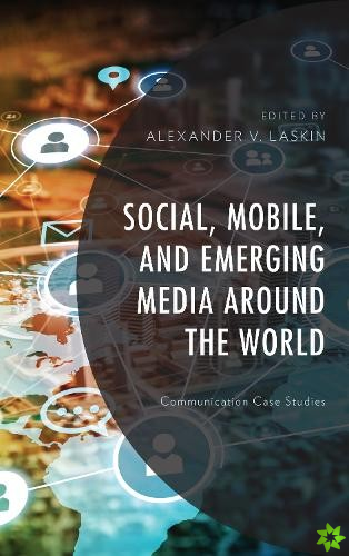 Social, Mobile, and Emerging Media around the World