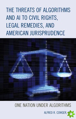 Threats of Algorithms and AI to Civil Rights, Legal Remedies, and American Jurisprudence