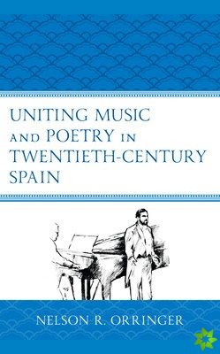 Uniting Music and Poetry in Twentieth-Century Spain