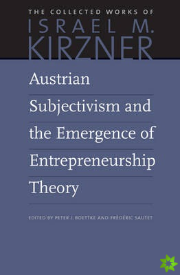 Austrian Subjectivism & the Emergence of Entrepreneurship Theory