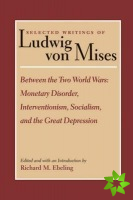 Selected Writings of Ludwig von Mises, Volume 2 -- Between the Two World Wars