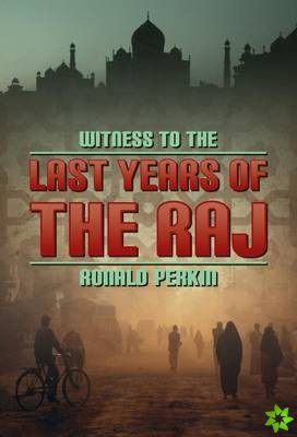 Witness to the Last Days of the Raj
