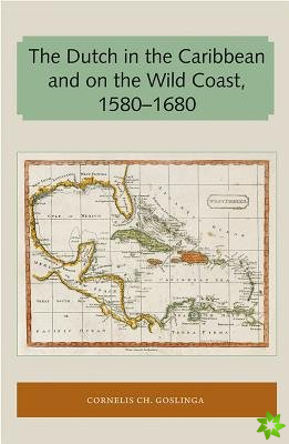 Dutch in the Caribbean and on the Wild Coast 1580-1680