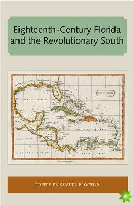 Eighteenth-Century Florida and the Revolutionary South