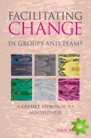 Facilitating Change in Groups and Teams