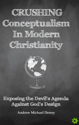 Crushing Conceptualism in Modern Christianity