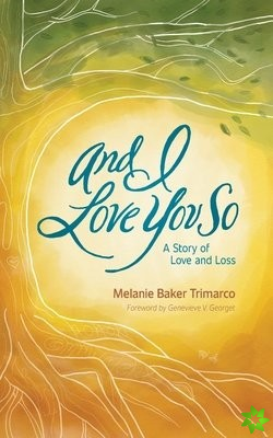 AND I LOVE YOU SO: A STORY OF LOVE AND L
