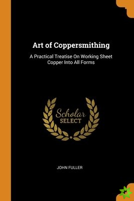 ART OF COPPERSMITHING: A PRACTICAL TREAT