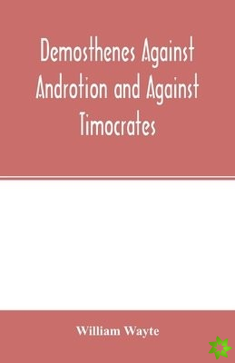 DEMOSTHENES AGAINST ANDROTION AND AGAINS