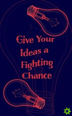 GIVE YOUR IDEAS A FIGHTING CHANCE - BLAN