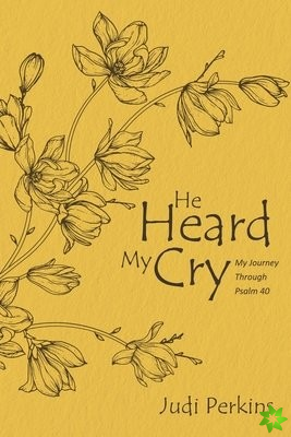 HE HEARD MY CRY: MY JOURNEY THROUGH PSAL