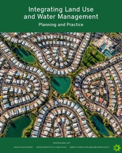 Integrating Land Use and Water Management  Planning and Practice