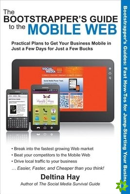 Bootstrapper's Guide to the Mobile Web: Practical Plans to Get Your Business Mobile in Just a Few Days