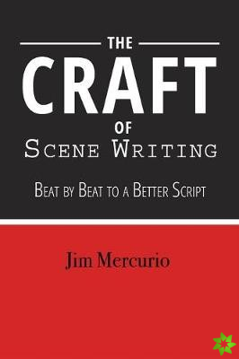 Craft of Scene Writing: Beat by Beat to a Better Script