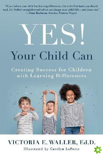 Yes! Your Child Can: Creating Success for Children with Learning Differences