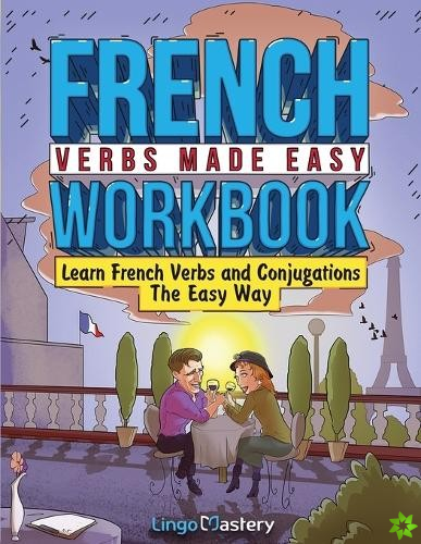 French Verbs Made Easy Workbook