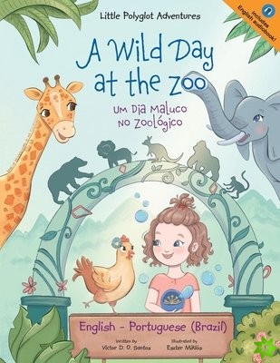 Wild Day at the Zoo / Um Dia Maluco No Zoologico - Bilingual English and Portuguese (Brazil) Edition