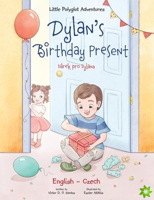 Dylan's Birthday Present / D?rek Pro Dylana - Bilingual Czech and English Edition