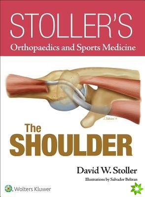 Stollers Orthopaedics and Sports Medicine: The Shoulder