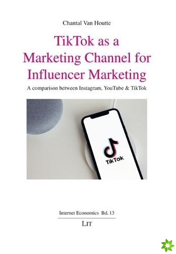 Tiktok as a Marketing Channel for Influencer Marketing