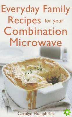 Everyday Family Recipes For Your Combination Microwave