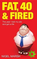 Fat, Forty And Fired