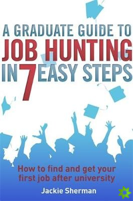 Graduate Guide to Job Hunting in Seven Easy Steps