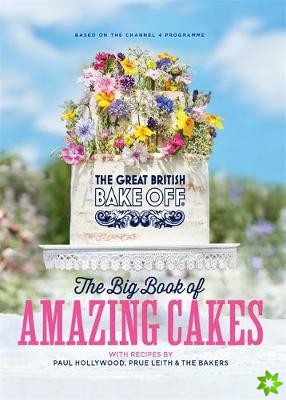 Great British Bake Off: The Big Book of Amazing Cakes