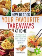 How to Cook Your Favourite Takeaways At Home