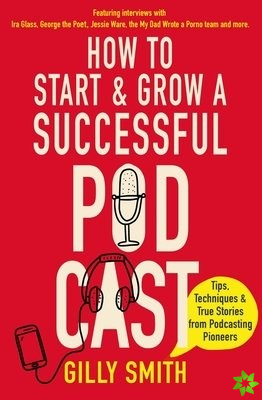 How to Start and Grow a Successful Podcast