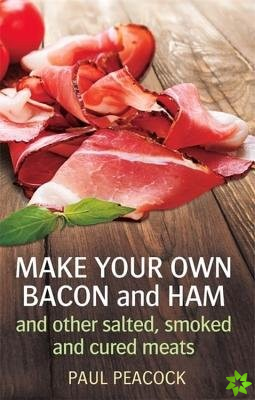 Make your own bacon and ham and other salted, smoked and cured meats