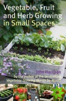 Vegetable, Fruit and Herb Growing in Small Spaces