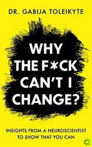 Why the F*ck Can't I Change?