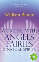 Working With Angels, Fairies And Nature Spirits